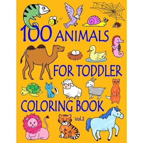 100 Animals for Toddler Coloring Book: Easy and Fun Educational Coloring Pages of Animals for Little Kids Age 2-4, 4-8, Boys, Girls, Preschool and Kin - Paperback