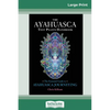 The Ayahuasca Test Pilot's Handbook: The Essential Guide to Ayahuasca Journeying (16pt Large Print Edition) - Paperback