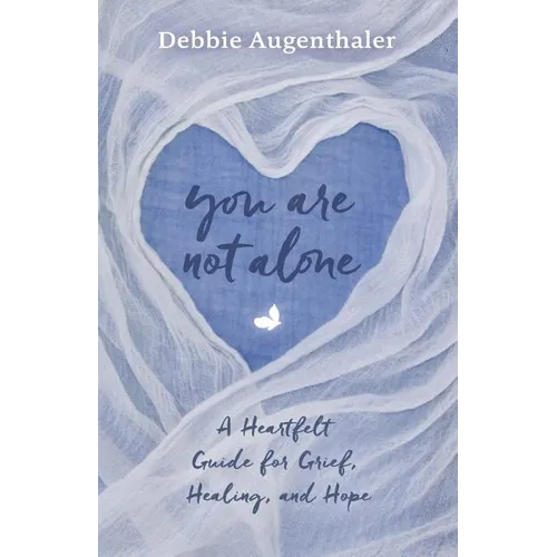 You Are Not Alone: A Heartfelt Guide to Grief, Healing, and Hope - Paperback