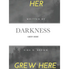 Her Darkness Grew Here: Grew Here - Hardcover