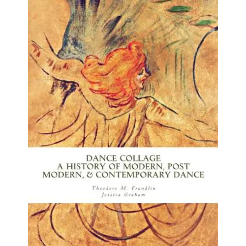 Dance Collage: A History of Modern, Post Modern, & Contemporary Dance - Paperback