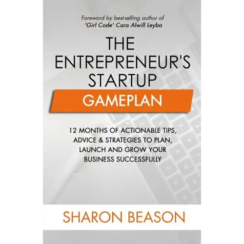 The Entrepreneur's Startup Gameplan: 12 Months of Actionable Tips, Advice & Strategies to Plan, Launch and Grow Your Business Successfully - Paperback