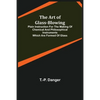 The Art of Glass-Blowing; Plain Instruction for the Making of Chemical and Philosophical Instruments Which are Formed of Glass - Paperback