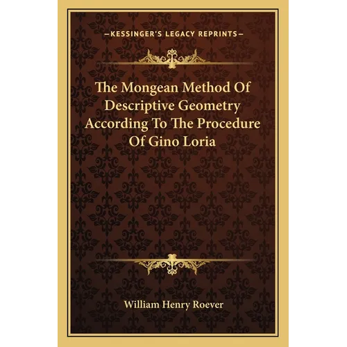 The Mongean Method Of Descriptive Geometry According To The Procedure Of Gino Loria - Paperback