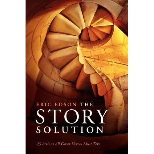The Story Solution: 23 Actions All Great Heroes Must Take - Paperback