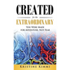 Created for the Extraordinary: You Were Made for Adventure, Not Fear - Hardcover