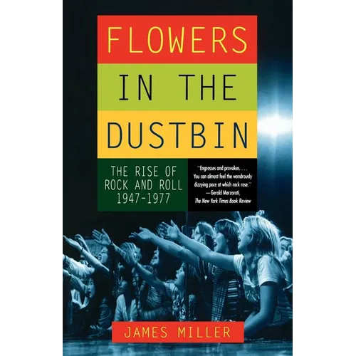 Flowers in the Dustbin: The Rise of Rock and Roll, 1947-1977 - Paperback