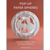 Pop-Up Paper Spheres: 23 Beautiful Projects to Make with Paper and Scissors - Paperback