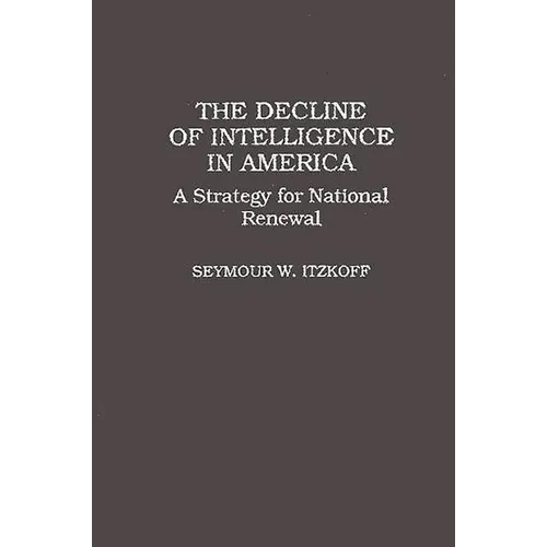 The Decline of Intelligence in America: A Strategy for National Renewal - Hardcover