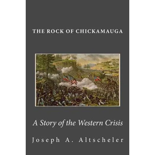 The Rock of Chickamauga: A Story of the Western Crisis - Paperback