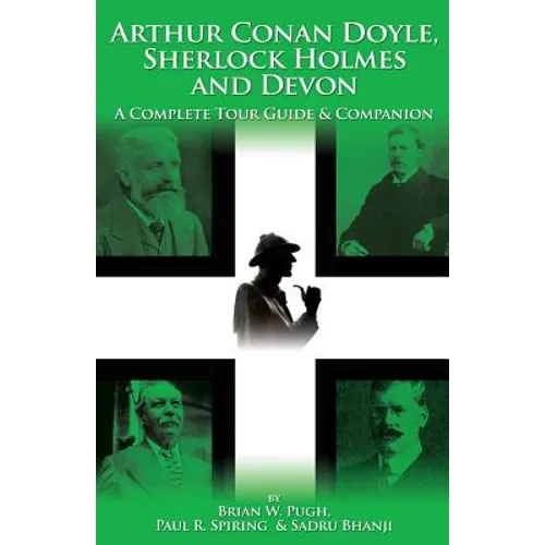 Arthur Conan Doyle, Sherlock Holmes and Devon: A Complete Tour Guide & Companion - Paperback