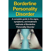 Borderline Personality Disorder: A Complete Guide to the Signs, Symptoms, and Treatment Methods of Borderline Personality Disorder - Paperback