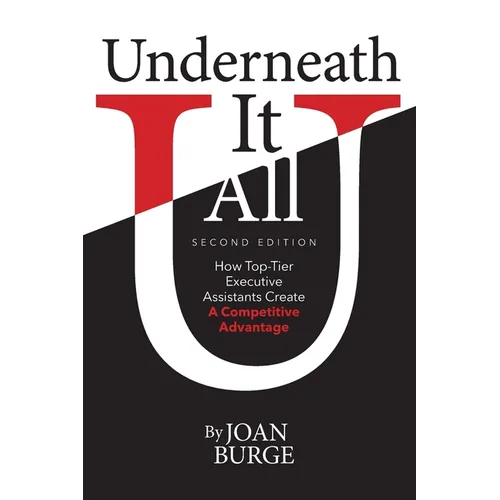 Underneath It All: How Top-Tier Executive Assistants Create a Competitive Advantage - Paperback