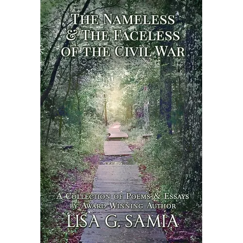 The Nameless and the Faceless of the Civil War: A Collection of Poems and Essays - Paperback