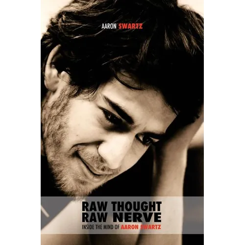 Raw Thought, Raw Nerve: Inside the Mind of Aaron Swartz: not-for-profit - revised third edition - Paperback