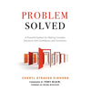 Problem Solved: A Powerful System for Making Complex Decisions with Confidence and Conviction - Paperback