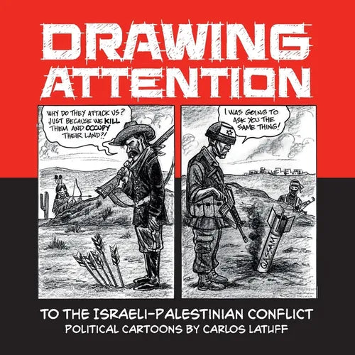 Drawing Attention to the Israeli-Palestinian Conflict: Political Cartoons by Carlos Latuff - Paperback