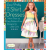 Sew Pretty T-Shirt Dresses: More Than 25 Easy, Pattern-Free Designs for Little Girls - Paperback