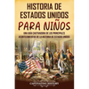Historia de Estados Unidos para niños: Una guía cautivadora de los principales acontecimientos de la historia de Estados Unidos - Paperback