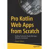 Pro Kotlin Web Apps from Scratch: Building Production-Ready Web Apps Without a Framework - Paperback