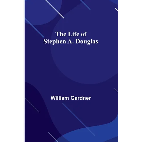 The Life of Stephen A. Douglas - Paperback