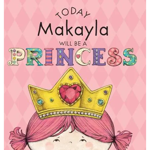 Today Makayla Will Be a Princess - Hardcover