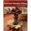Willow Nook Machine Needle Felting Wool Images - Paperback