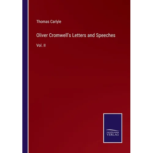 Oliver Cromwell's Letters and Speeches: Vol. II - Paperback