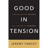 Good in Tension: Finding Healthy Balance in a Culture of Extremes - Paperback