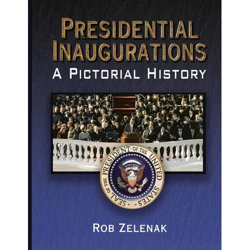 Presidential Inaugurations: A Pictorial History - Paperback