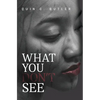 What You Don't See - Hardcover