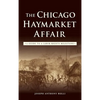 The Chicago Haymarket Affair: A Guide to a Labor Rights Milestone - Hardcover