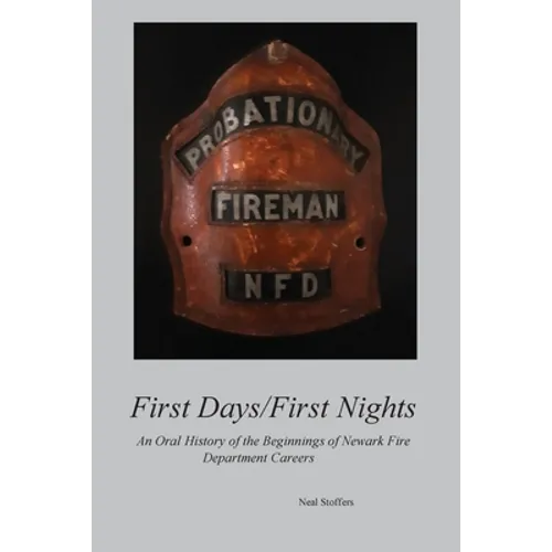 First Days/First Nights: An Oral History of the Beginnings of Newark Fire Department Careers - Paperback