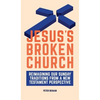 Jesus's Broken Church: Reimagining Our Sunday Traditions from a New Testament Perspective - Hardcover