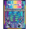 No Regerts Bad Tattoos: An Adult Coloring Book - Paperback