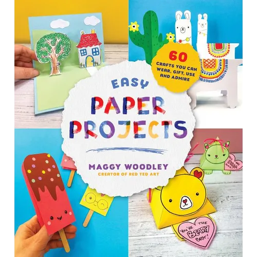 Easy Paper Projects: 60 Crafts You Can Wear, Gift, Use and Admire - Paperback