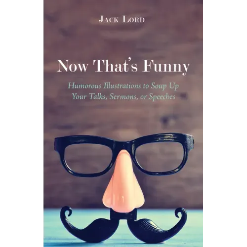 Now That's Funny: Humorous Illustrations to Soup Up Your Talks, Sermons, or Speeches - Paperback