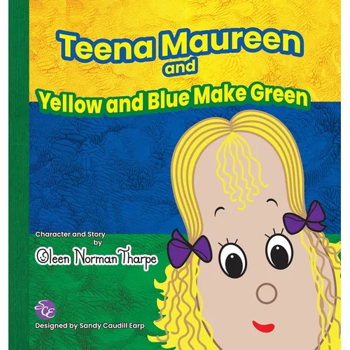 Teena Maureen and Yellow and Blue Make Green - Hardcover