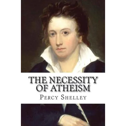 The Necessity of Atheism Percy Bysshe Shelley - Paperback