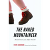 The Naked Mountaineer: Misadventures of an Alpine Traveler - Paperback