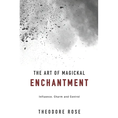 The Art of Magickal Enchantment: Influence, Command and Control - Paperback