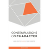 Contemplations on Character: A Guide into the Fullness of Godly Character - Paperback