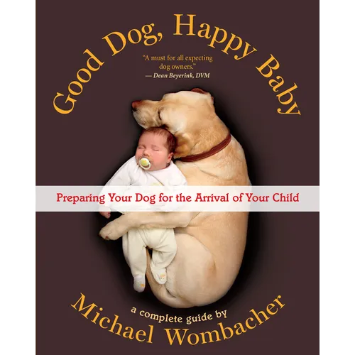 Good Dog, Happy Baby: Preparing Your Dog for the Arrival of Your Child - Paperback