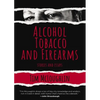 Alcohol, Tobacco, and Firearms: Stories and Essays - Hardcover