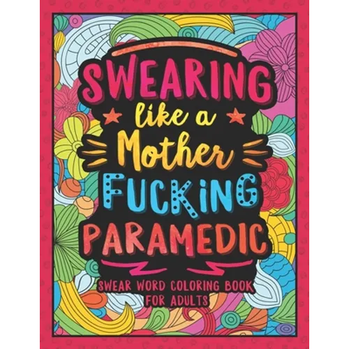 Swearing Like a Motherfucking Paramedic: Swear Word Coloring Book for Adults with EMS Related Cussing - Paperback