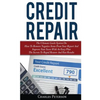 Credit Repair: The Ultimate Guide System On How To Remove Negative Items From Your Report And Improve Your Score With An Easy Plan; T - Paperback