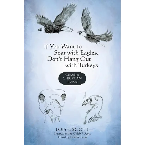 If You Want to Soar with Eagles, Don't Hang Out with Turkeys: Gems for Christian Living - Paperback
