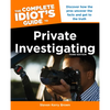 The Complete Idiot's Guide to Private Investigating, Third Edition: Discover How the Pros Uncover the Facts and Get to the Truth - Paperback