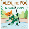 Alex the Fox: A Hockey Dream - Hardcover