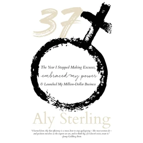 37: The Year I Stopped Making Excuses, Embraced My Power, and Launched My Million-Dollar Business - Paperback